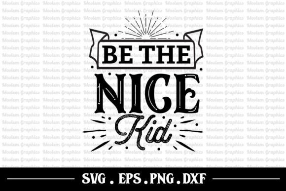 Be the Nice Kid – Motivational Svg for Crafts & Graphics