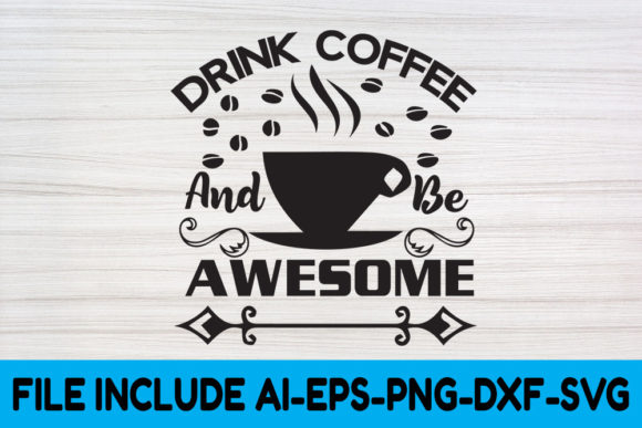 Coffee SVG Design, Drink Coffee and Be a