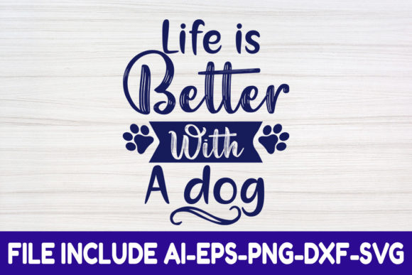 Dog SVG Design, Life is Better with a