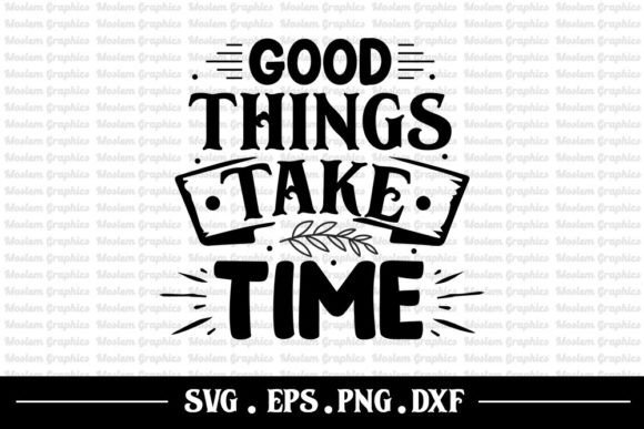 Good Things Take Time – Motivational SVG for Crafts & Graphics