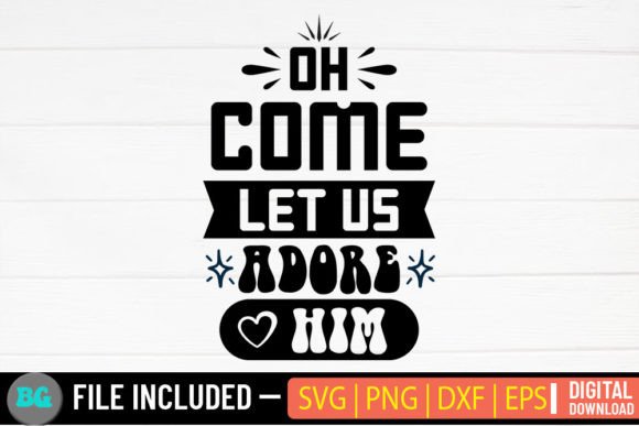 Oh Come Let Us Adore Him: Christmas SVG Graphics & Crafts